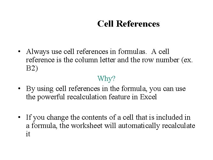 Cell References • Always use cell references in formulas. A cell reference is the Cell References • Always use cell references in formulas. A cell reference is the