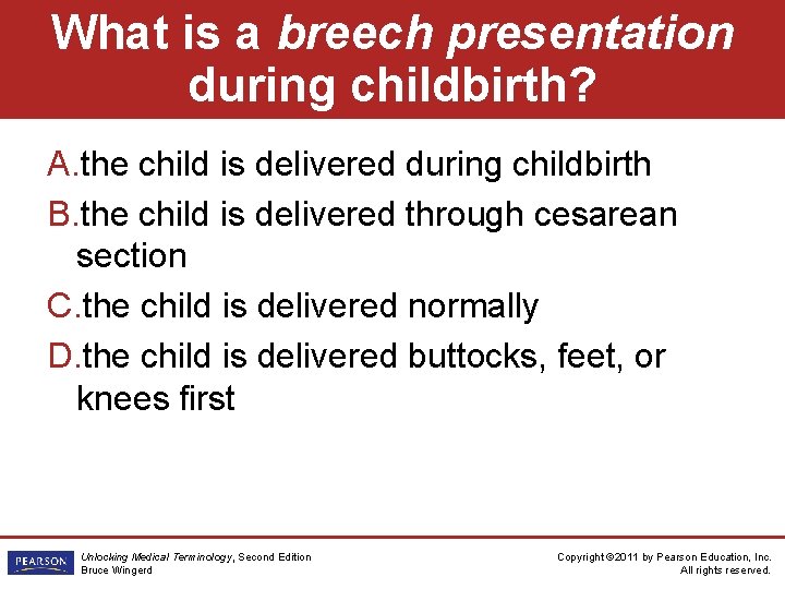 What is a breech presentation during childbirth? A. the child is delivered during childbirth