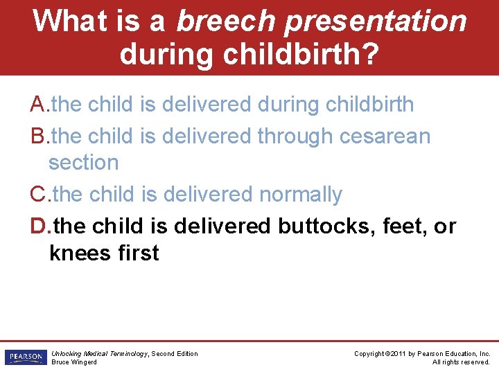 What is a breech presentation during childbirth? A. the child is delivered during childbirth