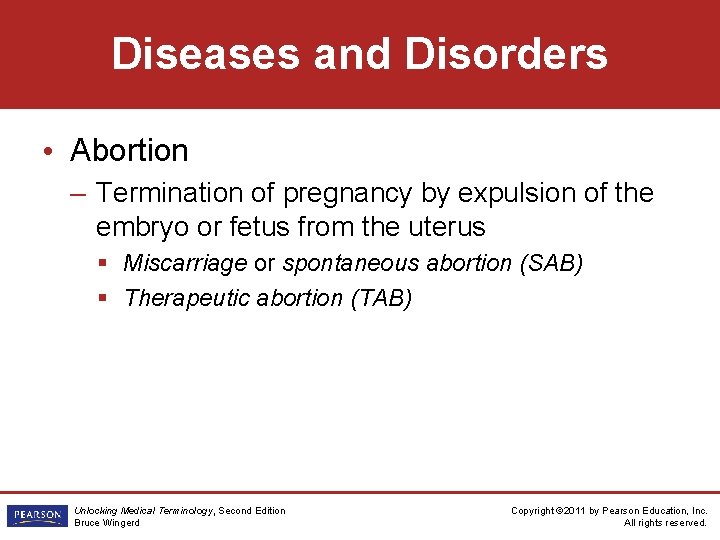 Diseases and Disorders • Abortion – Termination of pregnancy by expulsion of the embryo