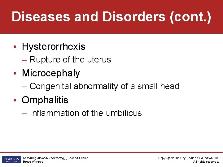 Diseases and Disorders (cont. ) • Hysterorrhexis – Rupture of the uterus • Microcephaly