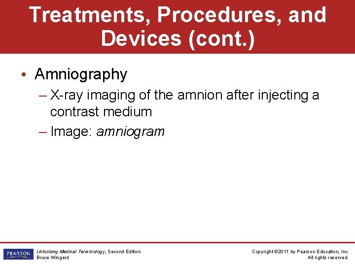 Treatments, Procedures, and Devices (cont. ) • Amniography – X-ray imaging of the amnion