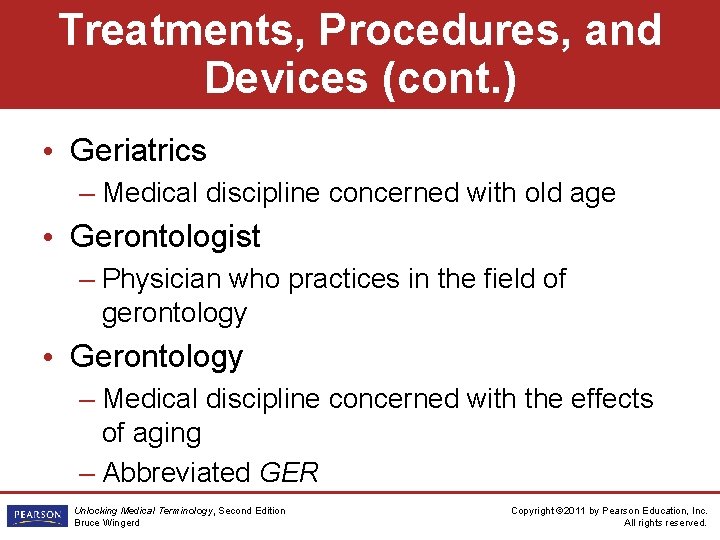 Treatments, Procedures, and Devices (cont. ) • Geriatrics – Medical discipline concerned with old