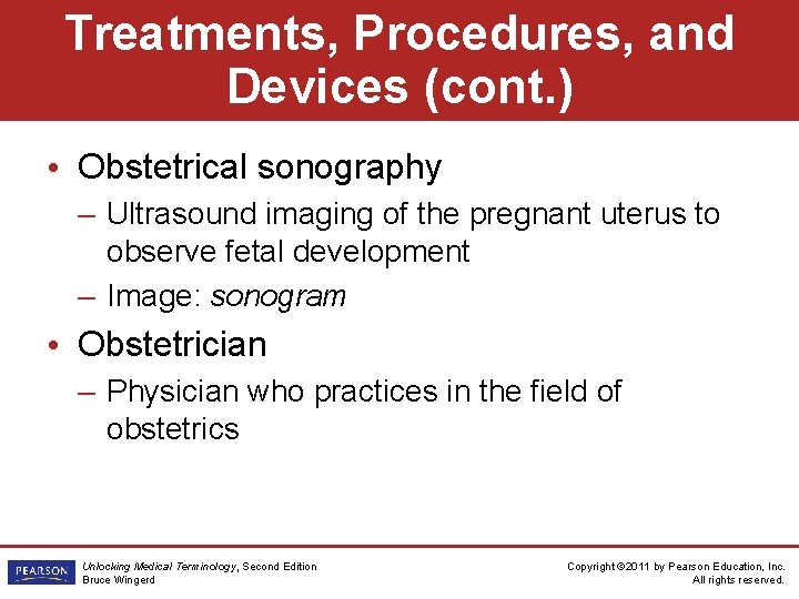 Treatments, Procedures, and Devices (cont. ) • Obstetrical sonography – Ultrasound imaging of the