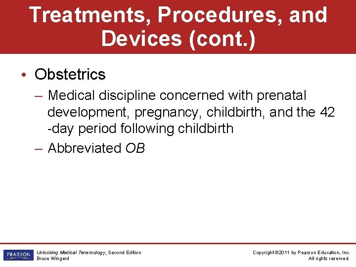 Treatments, Procedures, and Devices (cont. ) • Obstetrics – Medical discipline concerned with prenatal