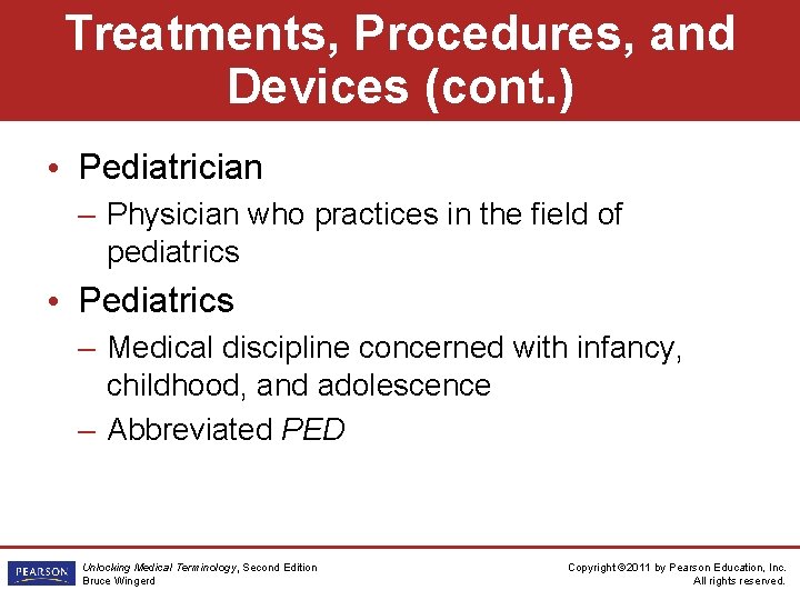 Treatments, Procedures, and Devices (cont. ) • Pediatrician – Physician who practices in the