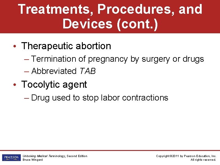 Treatments, Procedures, and Devices (cont. ) • Therapeutic abortion – Termination of pregnancy by