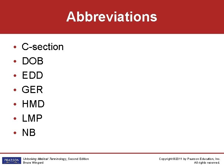 Abbreviations • • C-section DOB EDD GER HMD LMP NB Unlocking Medical Terminology, Second