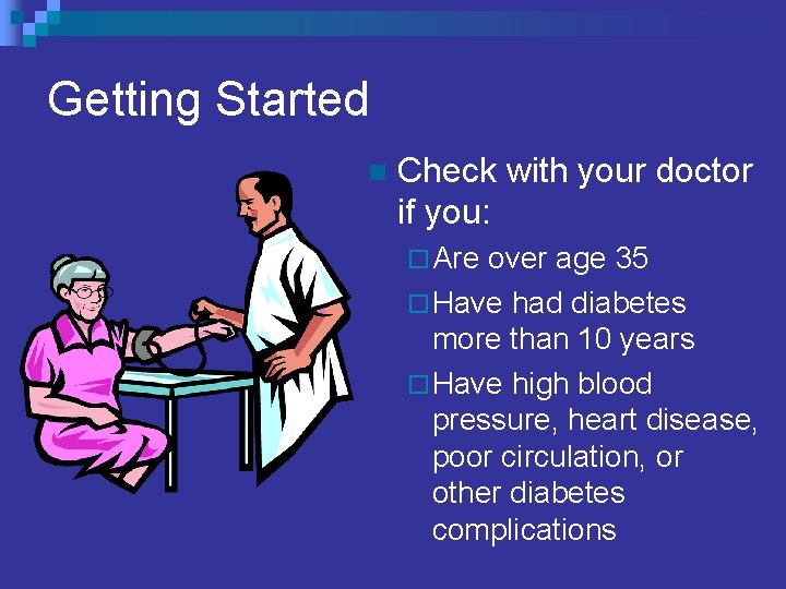 Getting Started n Check with your doctor if you: ¨ Are over age 35