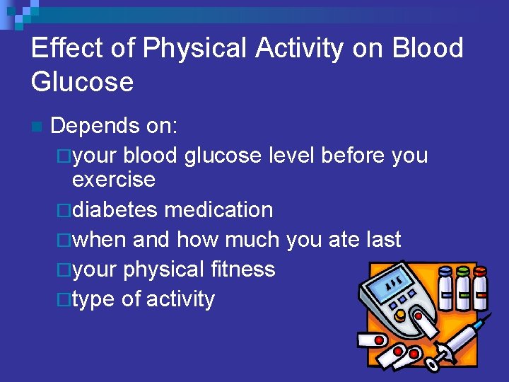 Effect of Physical Activity on Blood Glucose n Depends on: ¨your blood glucose level