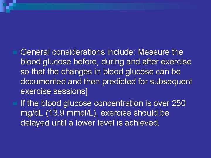 n n General considerations include: Measure the blood glucose before, during and after exercise