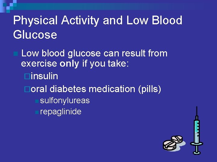 Physical Activity and Low Blood Glucose n Low blood glucose can result from exercise