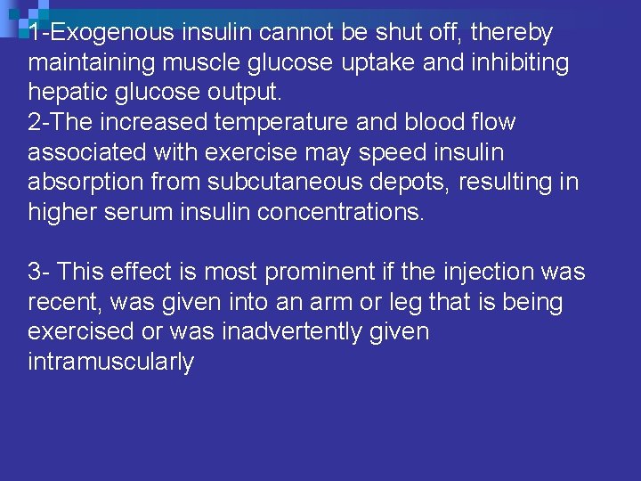 1 -Exogenous insulin cannot be shut off, thereby maintaining muscle glucose uptake and inhibiting