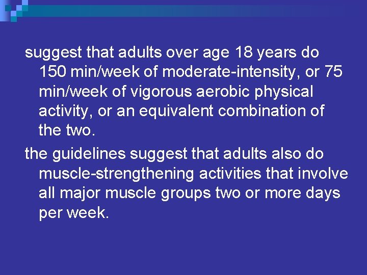suggest that adults over age 18 years do 150 min/week of moderate-intensity, or 75