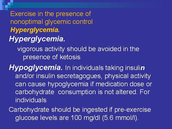 Exercise in the presence of nonoptimal glycemic control Hyperglycemia. vigorous activity should be avoided