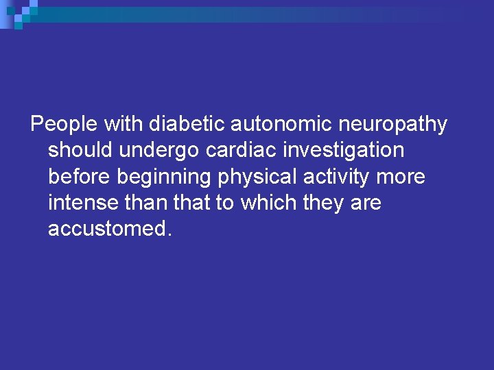 People with diabetic autonomic neuropathy should undergo cardiac investigation before beginning physical activity more