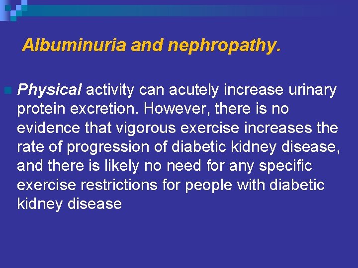 Albuminuria and nephropathy. n Physical activity can acutely increase urinary protein excretion. However, there