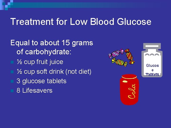 Treatment for Low Blood Glucose Equal to about 15 grams of carbohydrate: n n