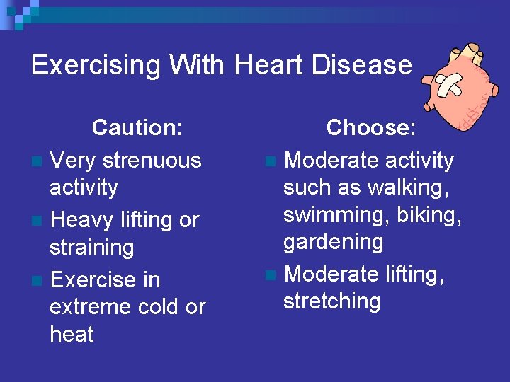 Exercising With Heart Disease Caution: n Very strenuous activity n Heavy lifting or straining