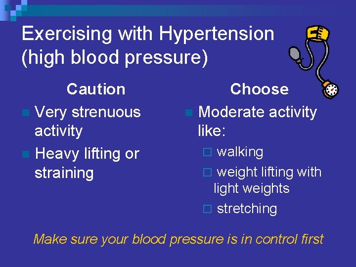 Exercising with Hypertension (high blood pressure) Caution n Very strenuous activity n Heavy lifting