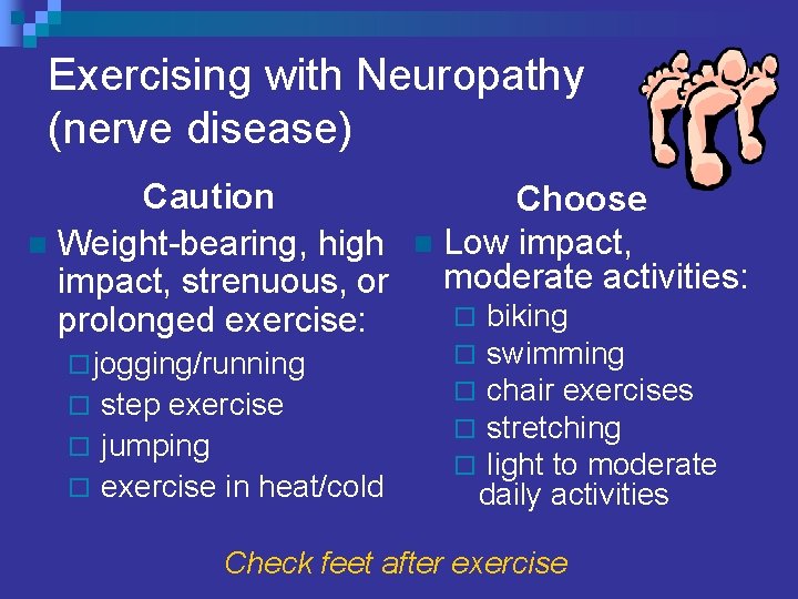 Exercising with Neuropathy (nerve disease) Caution n Weight-bearing, high impact, strenuous, or prolonged exercise: