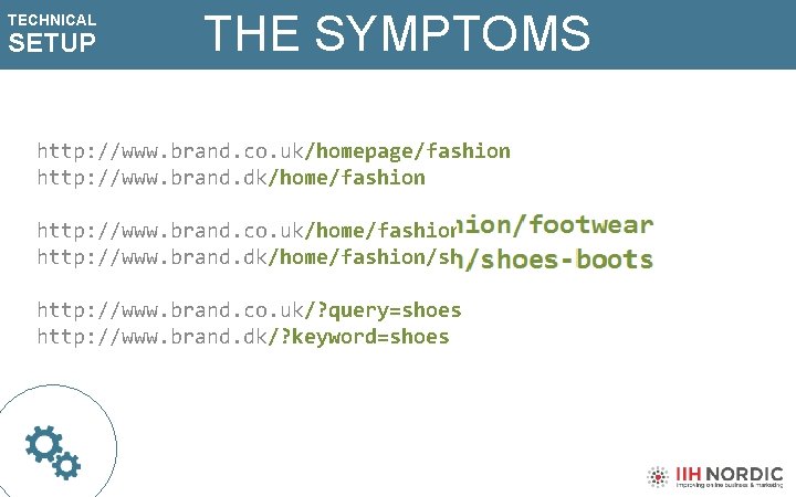 TECHNICAL SETUP THE SYMPTOMS http: //www. brand. co. uk/homepage/fashion http: //www. brand. dk/home/fashion http: