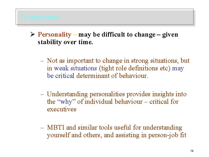 To summarise…. Ø Personality – may be difficult to change – given stability over