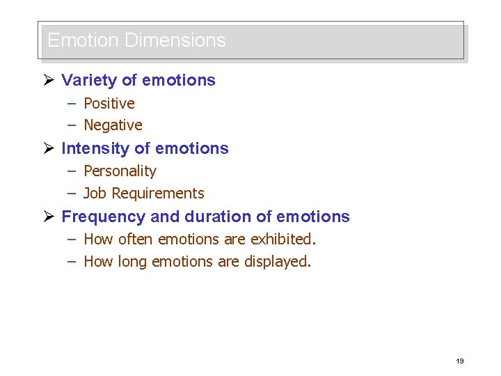 Emotion Dimensions Ø Variety of emotions – Positive – Negative Ø Intensity of emotions
