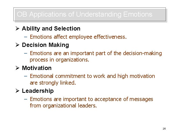 OB Applications of Understanding Emotions Ø Ability and Selection – Emotions affect employee effectiveness.