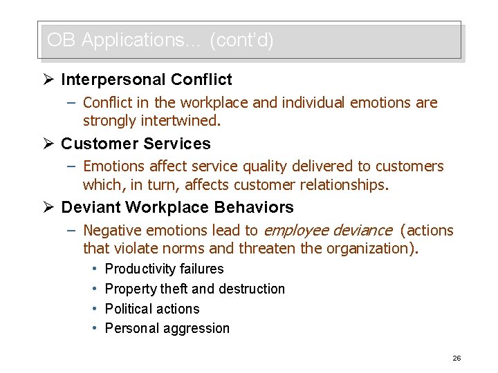 OB Applications… (cont’d) Ø Interpersonal Conflict – Conflict in the workplace and individual emotions