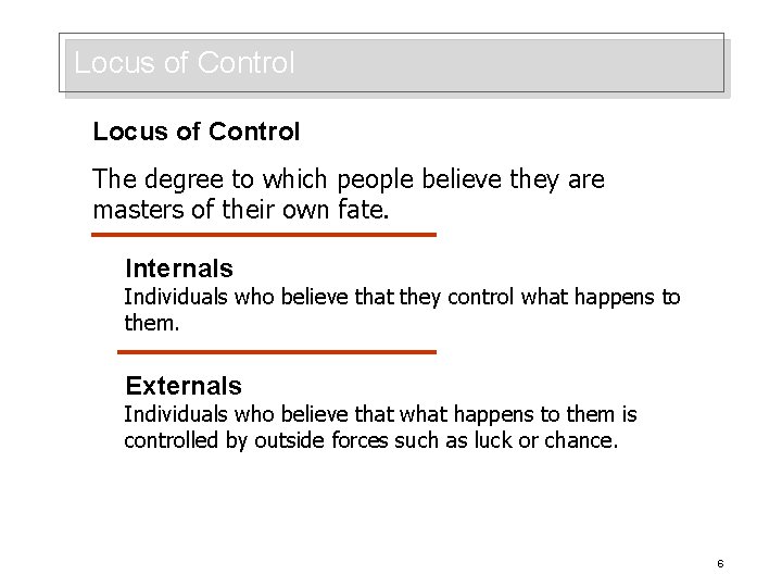 Locus of Control The degree to which people believe they are masters of their