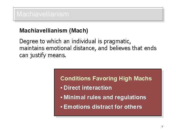 Machiavellianism (Mach) Degree to which an individual is pragmatic, maintains emotional distance, and believes