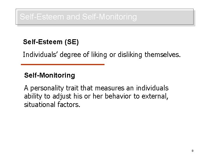 Self-Esteem and Self-Monitoring Self-Esteem (SE) Individuals’ degree of liking or disliking themselves. Self-Monitoring A