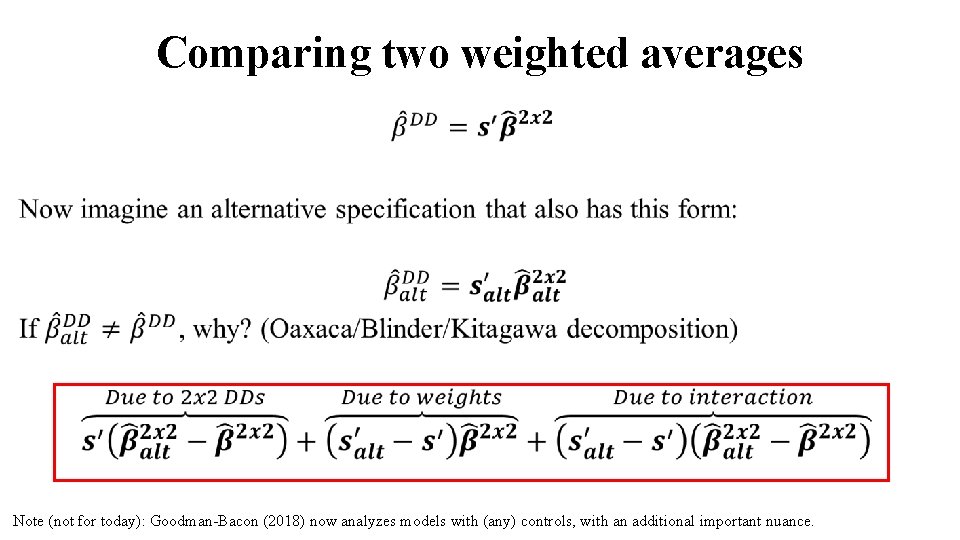 Comparing two weighted averages • Note (not for today): Goodman-Bacon (2018) now analyzes models