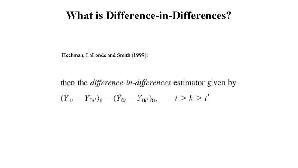 What is Difference-in-Differences? Heckman, La. Londe and Smith (1999): 
