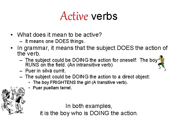 Active verbs • What does it mean to be active? – It means one