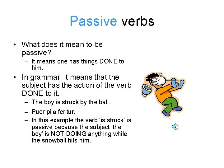 Passive verbs • What does it mean to be passive? – It means one