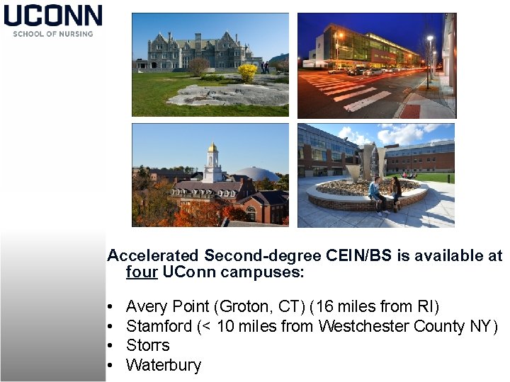 Accelerated Second-degree CEIN/BS is available at four UConn campuses: • • Avery Point (Groton,