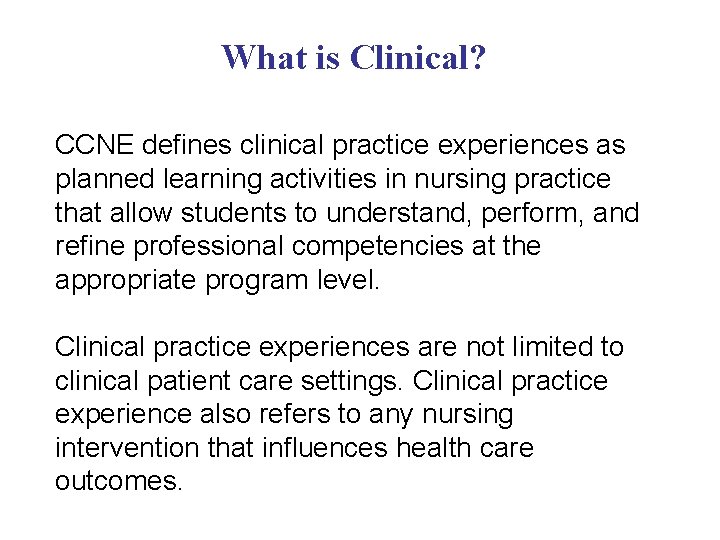 What is Clinical? CCNE defines clinical practice experiences as planned learning activities in nursing