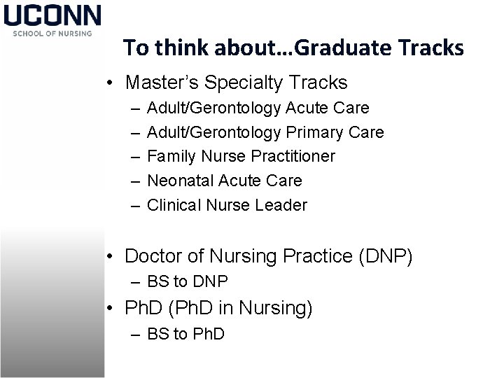 To think about…Graduate Tracks • Master’s Specialty Tracks – – – Adult/Gerontology Acute Care