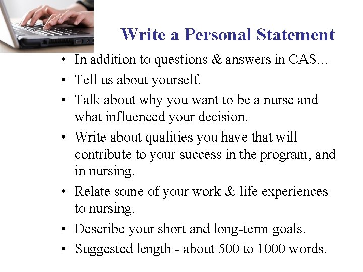Write a Personal Statement • In addition to questions & answers in CAS… •