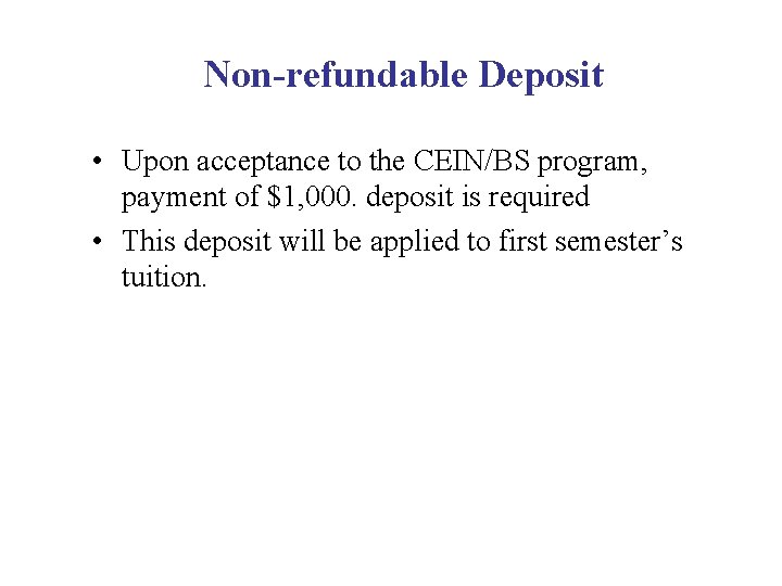 Non-refundable Deposit • Upon acceptance to the CEIN/BS program, payment of $1, 000. deposit