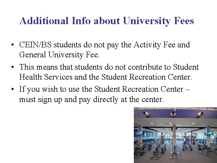 Additional Info about University Fees • CEIN/BS students do not pay the Activity Fee