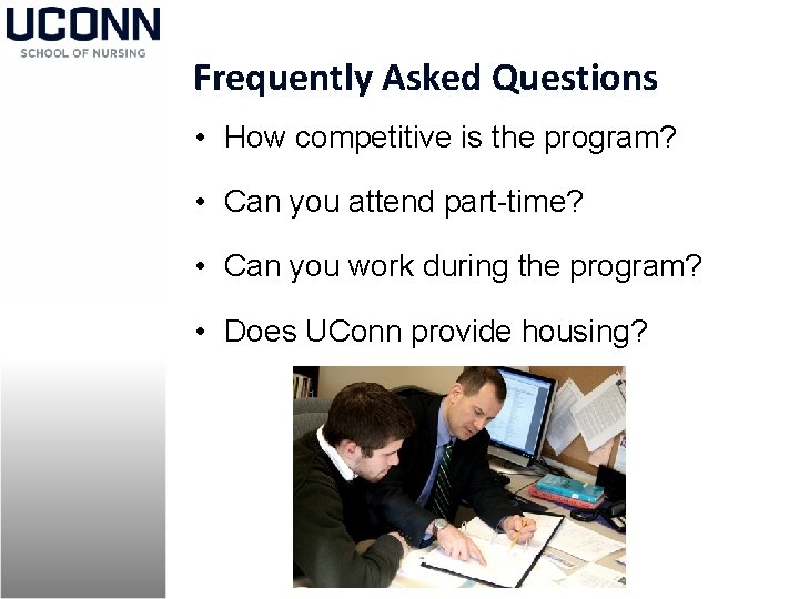 Frequently Asked Questions • How competitive is the program? • Can you attend part-time?