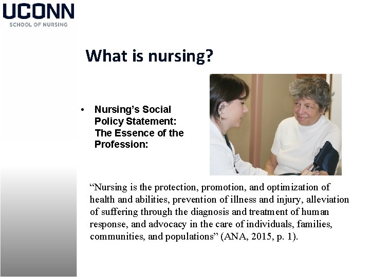 What is nursing? • Nursing’s Social Policy Statement: The Essence of the Profession: “Nursing