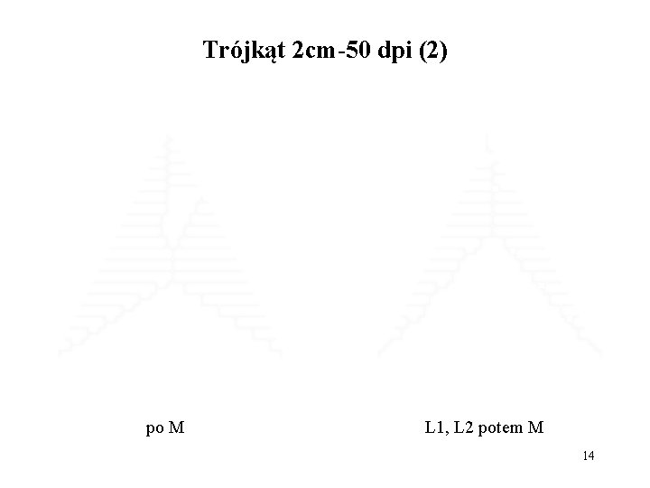 Trójkąt 2 cm-50 dpi (2) po M L 1, L 2 potem M 14