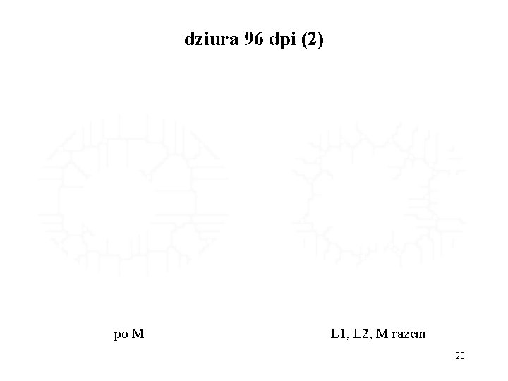 dziura 96 dpi (2) po M L 1, L 2, M razem 20 