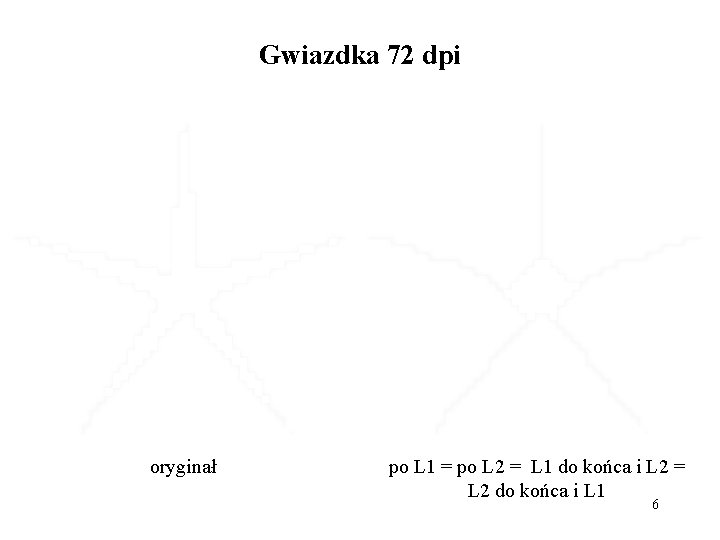 Gwiazdka 72 dpi oryginał po L 1 = po L 2 = L 1