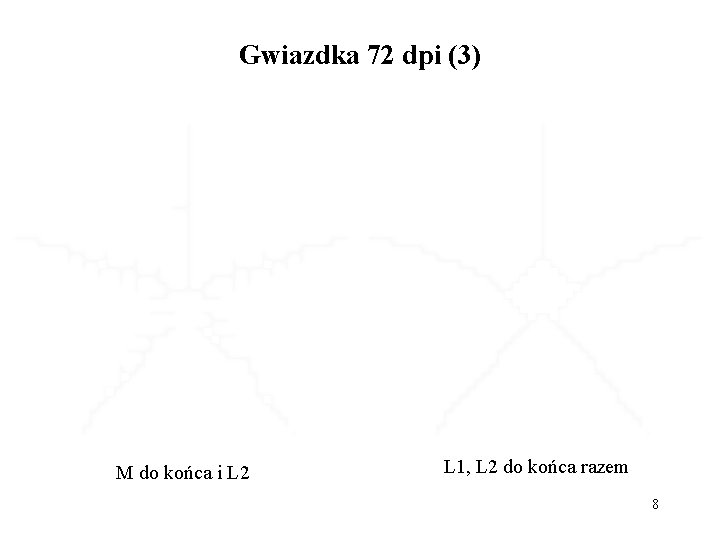 Gwiazdka 72 dpi (3) M do końca i L 2 L 1, L 2