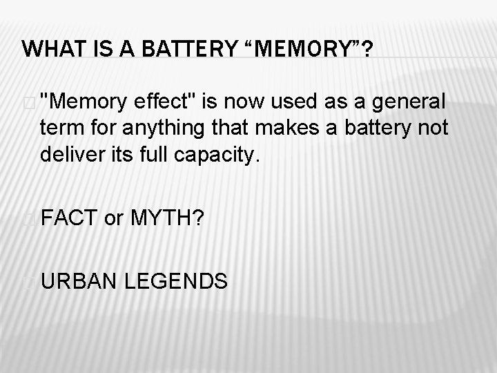 WHAT IS A BATTERY “MEMORY”? � "Memory effect" is now used as a general